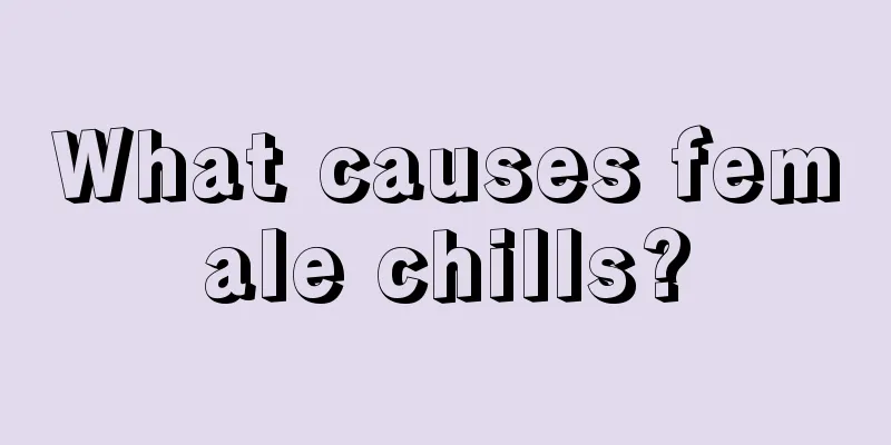 What causes female chills?