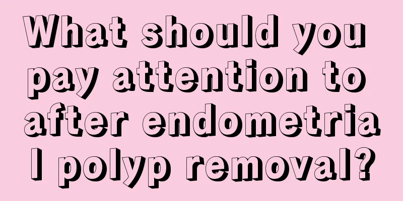 What should you pay attention to after endometrial polyp removal?