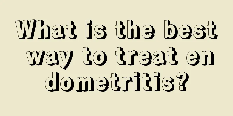 What is the best way to treat endometritis?