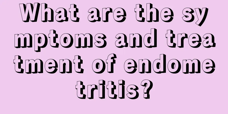 What are the symptoms and treatment of endometritis?