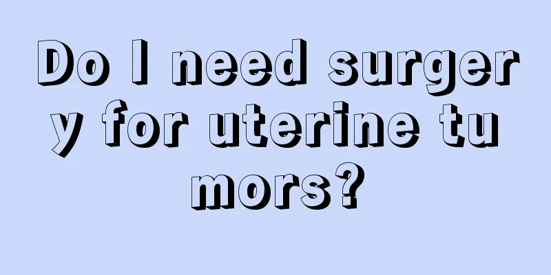 Do I need surgery for uterine tumors?