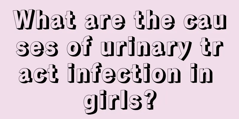 What are the causes of urinary tract infection in girls?