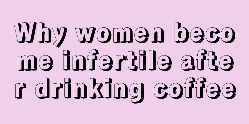 Why women become infertile after drinking coffee