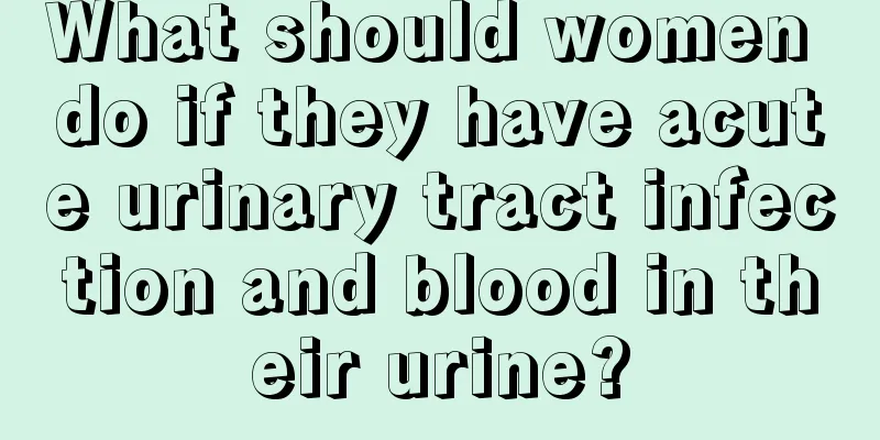 What should women do if they have acute urinary tract infection and blood in their urine?