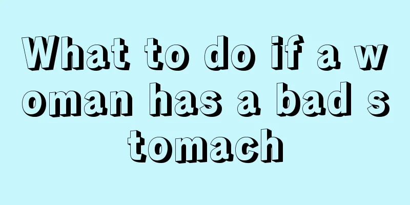 What to do if a woman has a bad stomach