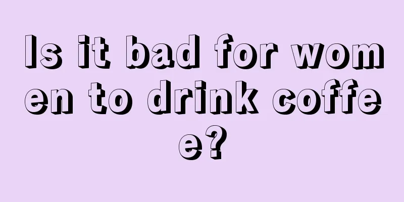 Is it bad for women to drink coffee?