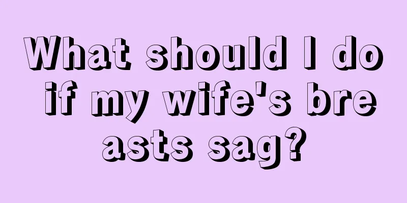 What should I do if my wife's breasts sag?