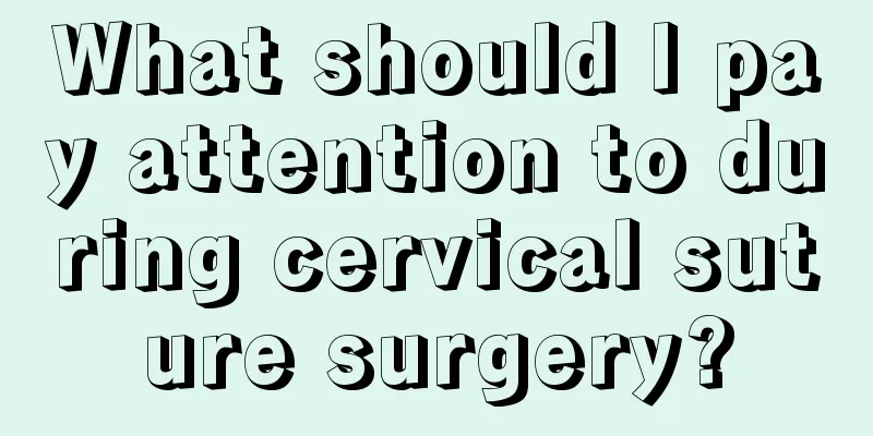 What should I pay attention to during cervical suture surgery?