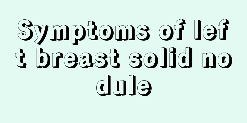 Symptoms of left breast solid nodule