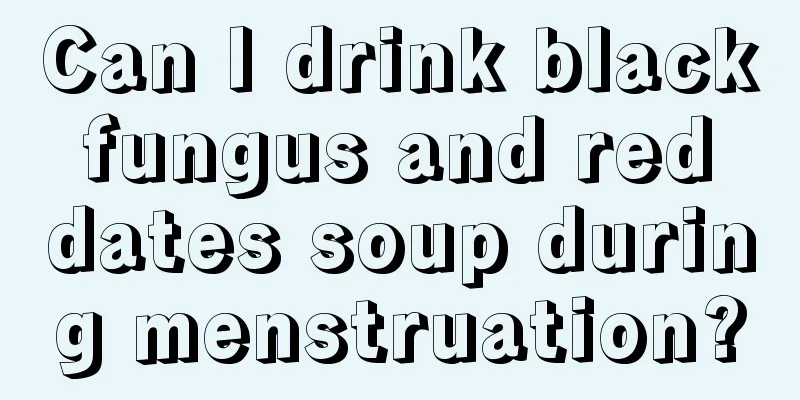 Can I drink black fungus and red dates soup during menstruation?