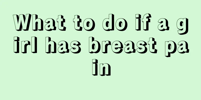 What to do if a girl has breast pain