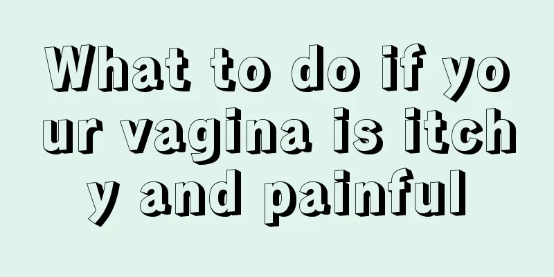 What to do if your vagina is itchy and painful