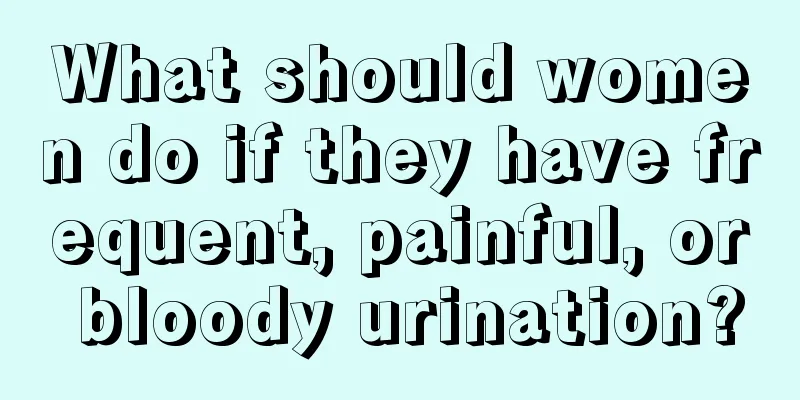 What should women do if they have frequent, painful, or bloody urination?