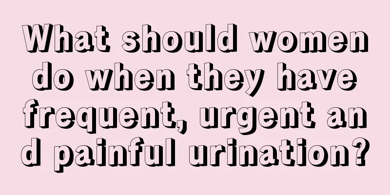 What should women do when they have frequent, urgent and painful urination?