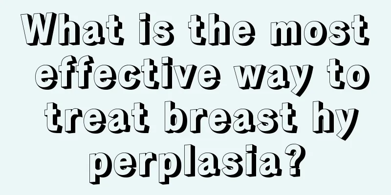 What is the most effective way to treat breast hyperplasia?