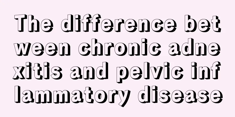 The difference between chronic adnexitis and pelvic inflammatory disease