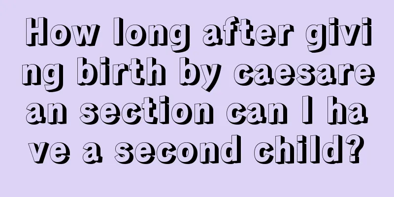 How long after giving birth by caesarean section can I have a second child?