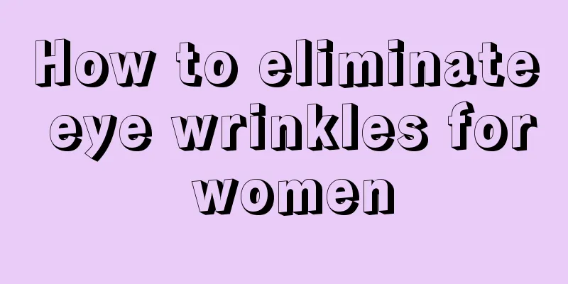 How to eliminate eye wrinkles for women