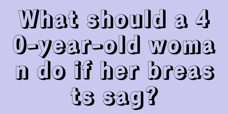 What should a 40-year-old woman do if her breasts sag?