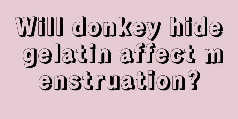 Will donkey hide gelatin affect menstruation?