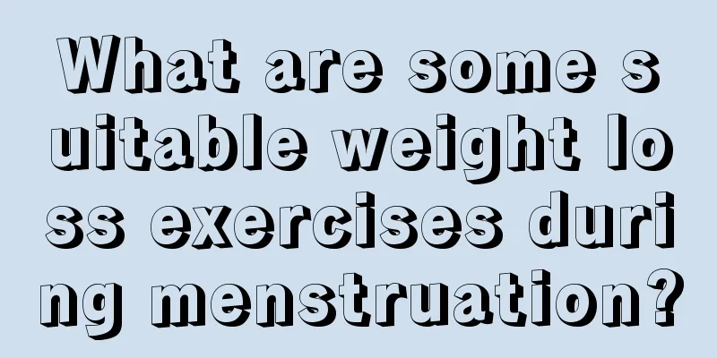 What are some suitable weight loss exercises during menstruation?