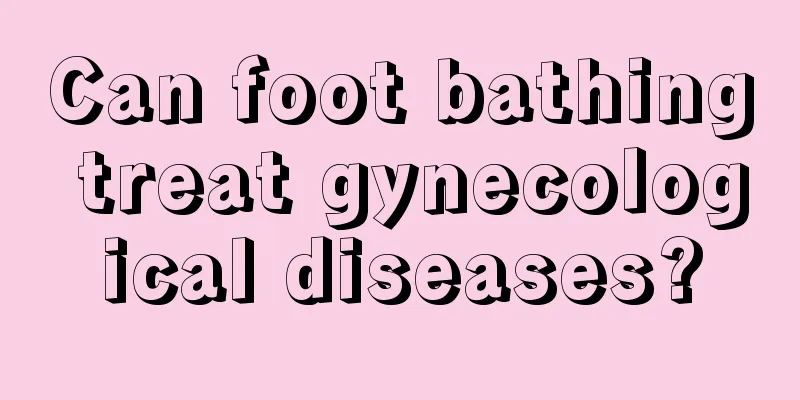 Can foot bathing treat gynecological diseases?