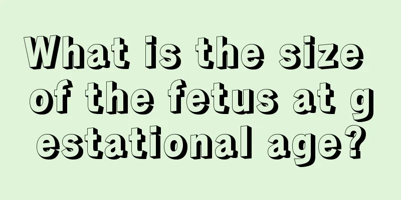 What is the size of the fetus at gestational age?