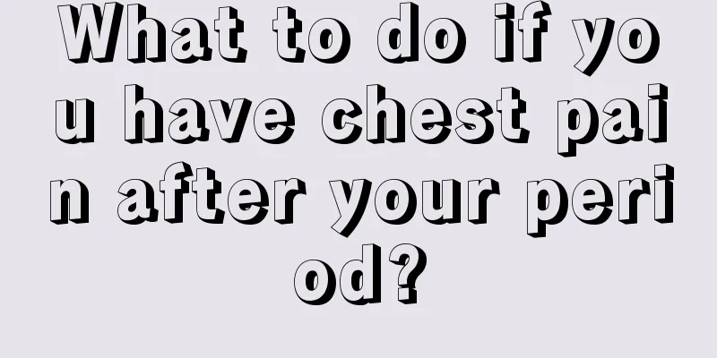 What to do if you have chest pain after your period?