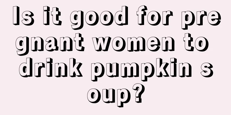 Is it good for pregnant women to drink pumpkin soup?