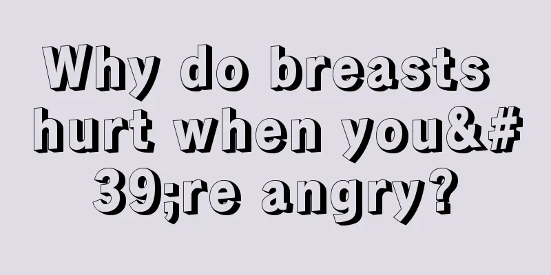 Why do breasts hurt when you're angry?