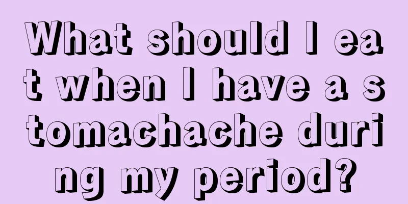 What should I eat when I have a stomachache during my period?