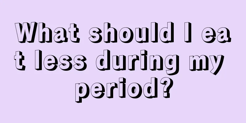 What should I eat less during my period?