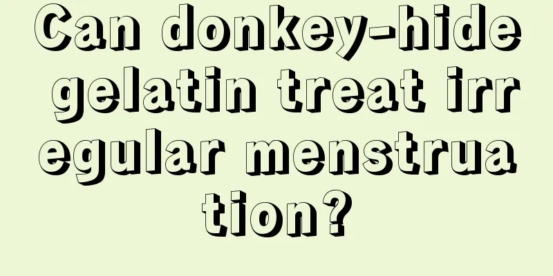 Can donkey-hide gelatin treat irregular menstruation?