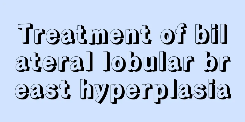 Treatment of bilateral lobular breast hyperplasia