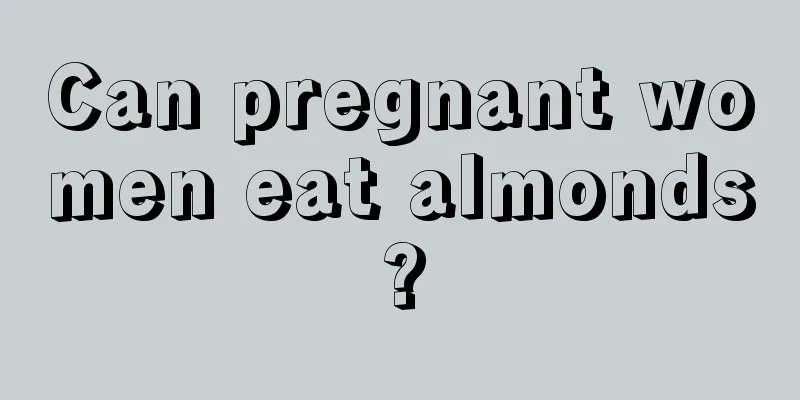 Can pregnant women eat almonds?