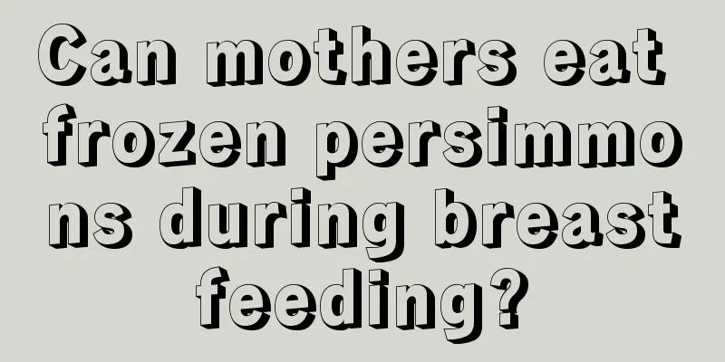 Can mothers eat frozen persimmons during breastfeeding?