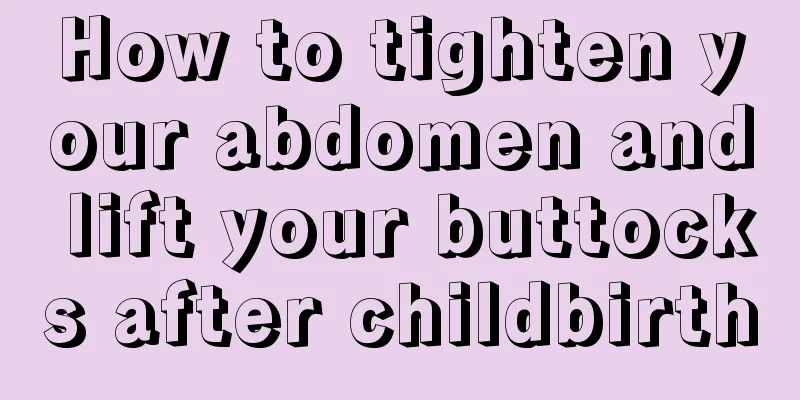 How to tighten your abdomen and lift your buttocks after childbirth