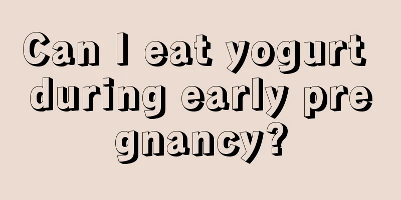 Can I eat yogurt during early pregnancy?