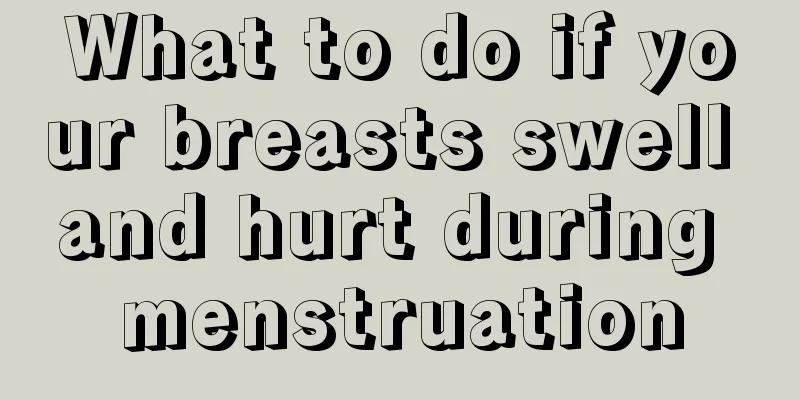 What to do if your breasts swell and hurt during menstruation