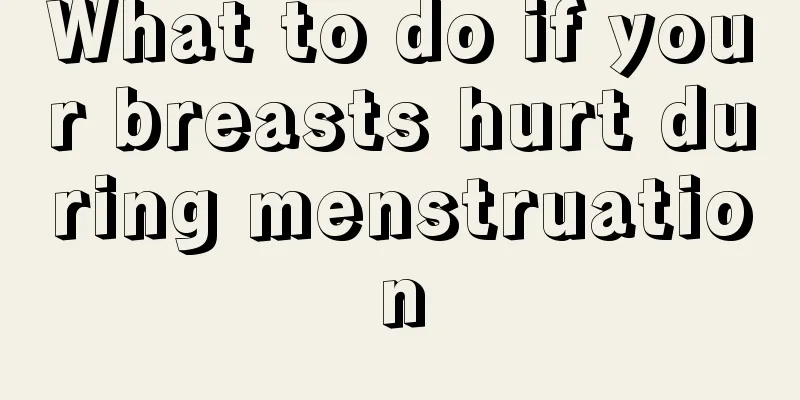 What to do if your breasts hurt during menstruation