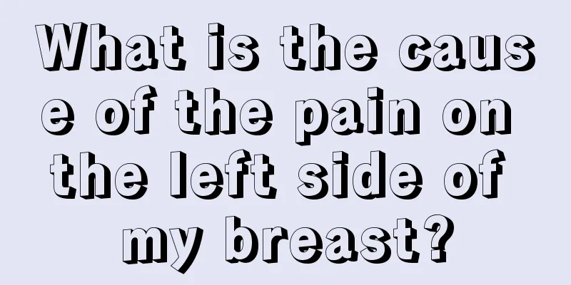 What is the cause of the pain on the left side of my breast?