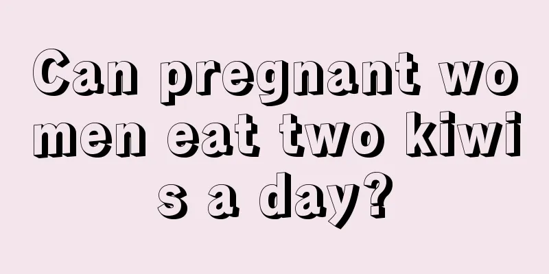 Can pregnant women eat two kiwis a day?