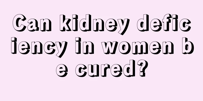 Can kidney deficiency in women be cured?