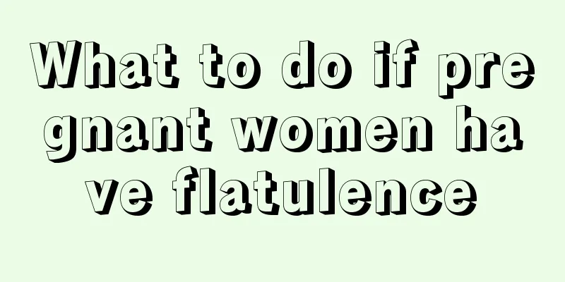 What to do if pregnant women have flatulence