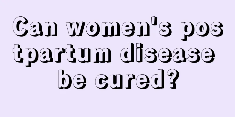 Can women's postpartum disease be cured?