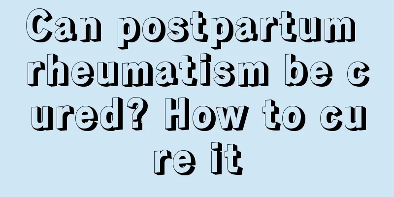 Can postpartum rheumatism be cured? How to cure it