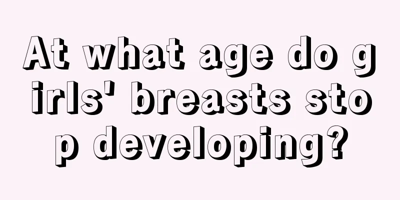 At what age do girls' breasts stop developing?