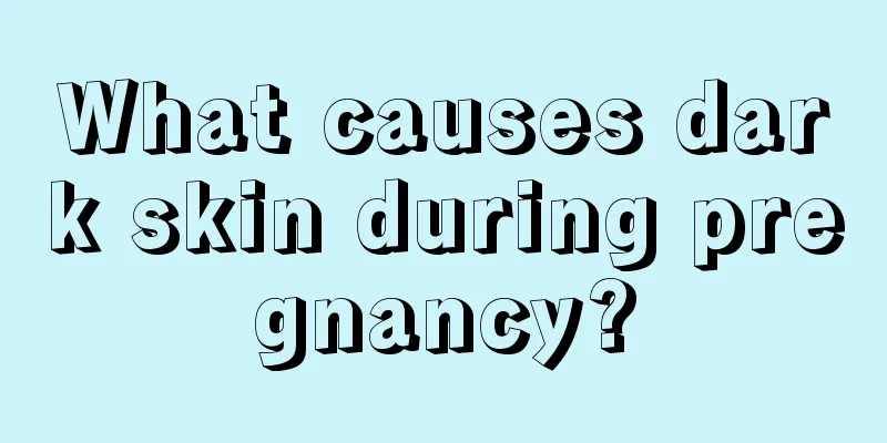 What causes dark skin during pregnancy?