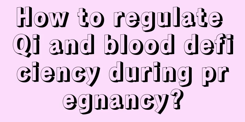 How to regulate Qi and blood deficiency during pregnancy?