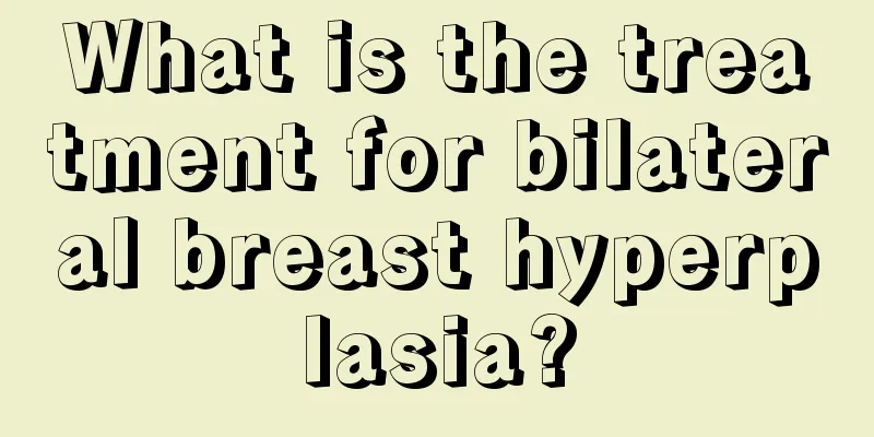 What is the treatment for bilateral breast hyperplasia?